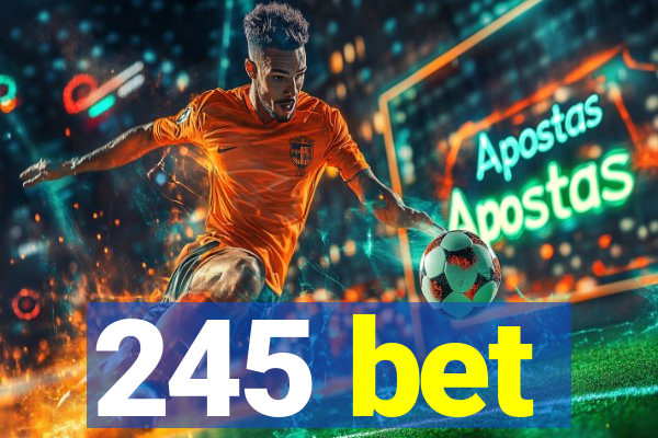 245 bet